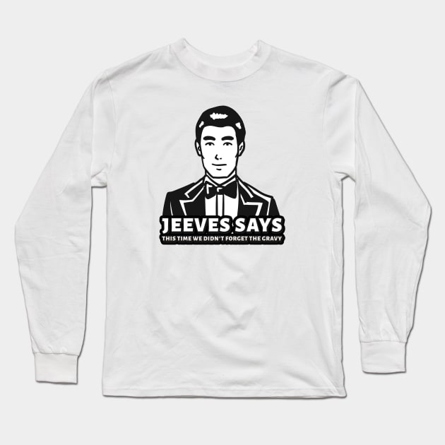 Jeeves Says This Time We Didn't Forget The Gravy Long Sleeve T-Shirt by TGPublish